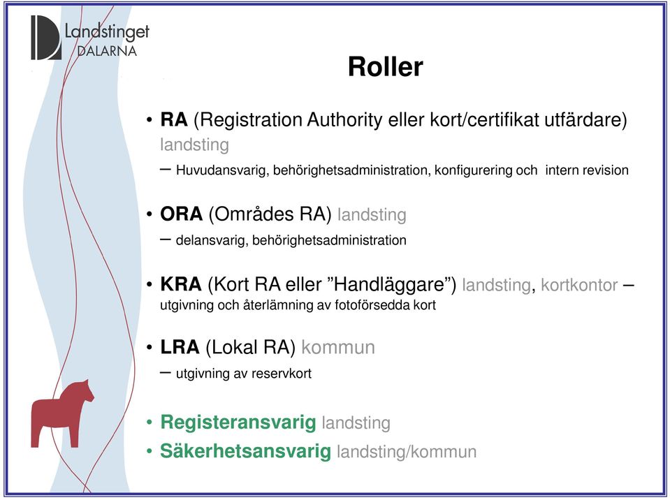 behörighetsadministration KRA (Kort RA eller Handläggare ) landsting, kortkontor utgivning och återlämning