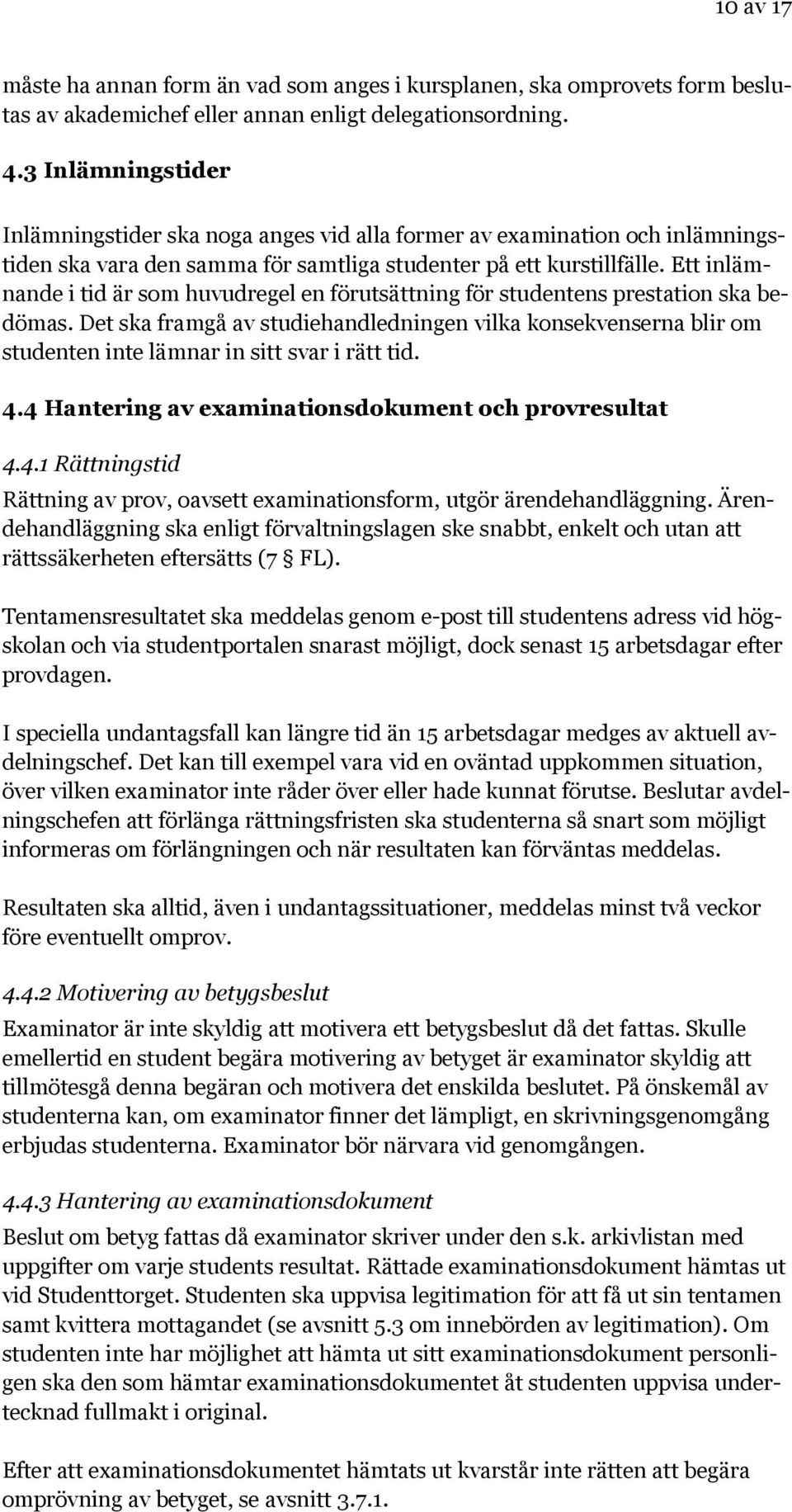 Ett inlämnande i tid är som huvudregel en förutsättning för studentens prestation ska bedömas.