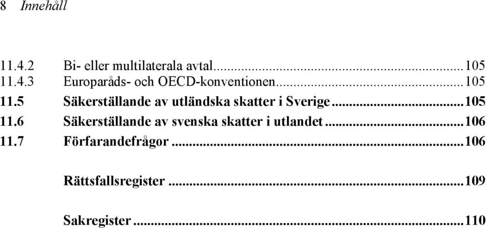 ..106 11.7 Förfarandefrågor...106 Rättsfallsregister...109 Sakregister.