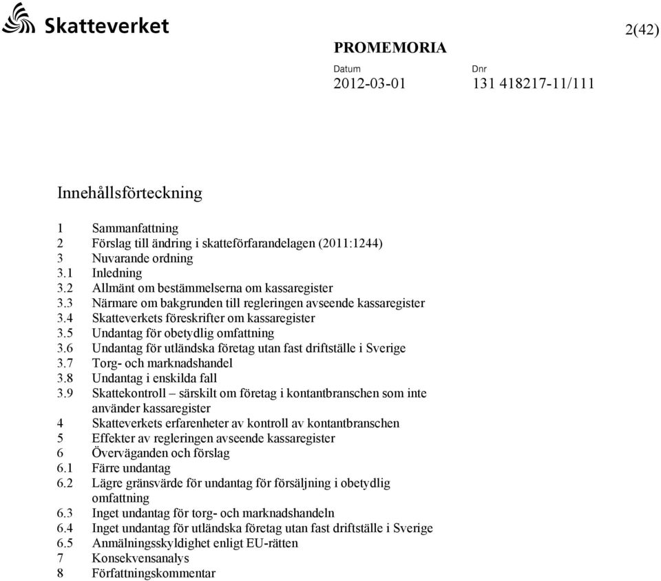 6 Undantag för utländska företag utan fast driftställe i Sverige 3.7 Torg- och marknadshandel 3.8 Undantag i enskilda fall 3.