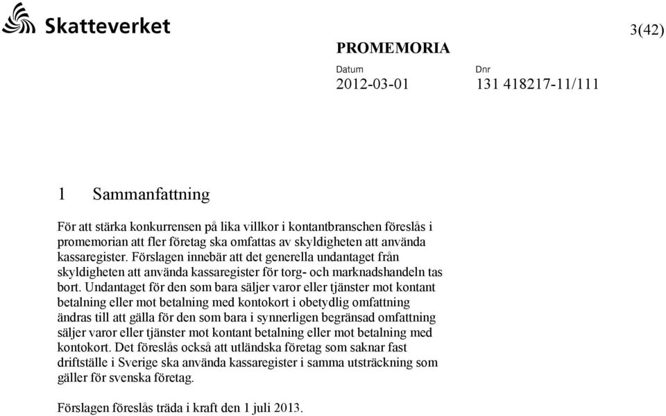 Undantaget för den som bara säljer varor eller tjänster mot kontant betalning eller mot betalning med kontokort i obetydlig omfattning ändras till att gälla för den som bara i synnerligen begränsad