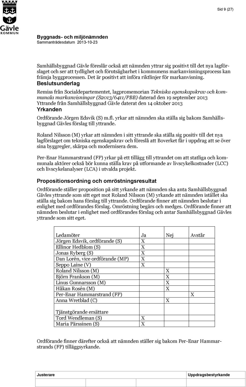 Beslutsunderlag Remiss från Socialdepartementet, lagpromemorian Tekniska egenskapskrav och kommunala markanvisningar (S2013/6411/PBB) daterad den 19 september 2013 Yttrande från Samhällsbyggnad Gävle