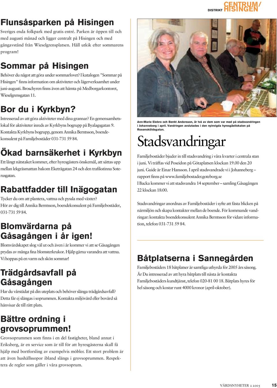 I katalogen "Sommar på Hisingen" finns information om aktiviteter och lägerverksamhet under juni-augusti. Broschyren finns även att hämta på Medborgarkontoret, Wieselgrensgatan 11. Bor du i Kyrkbyn?