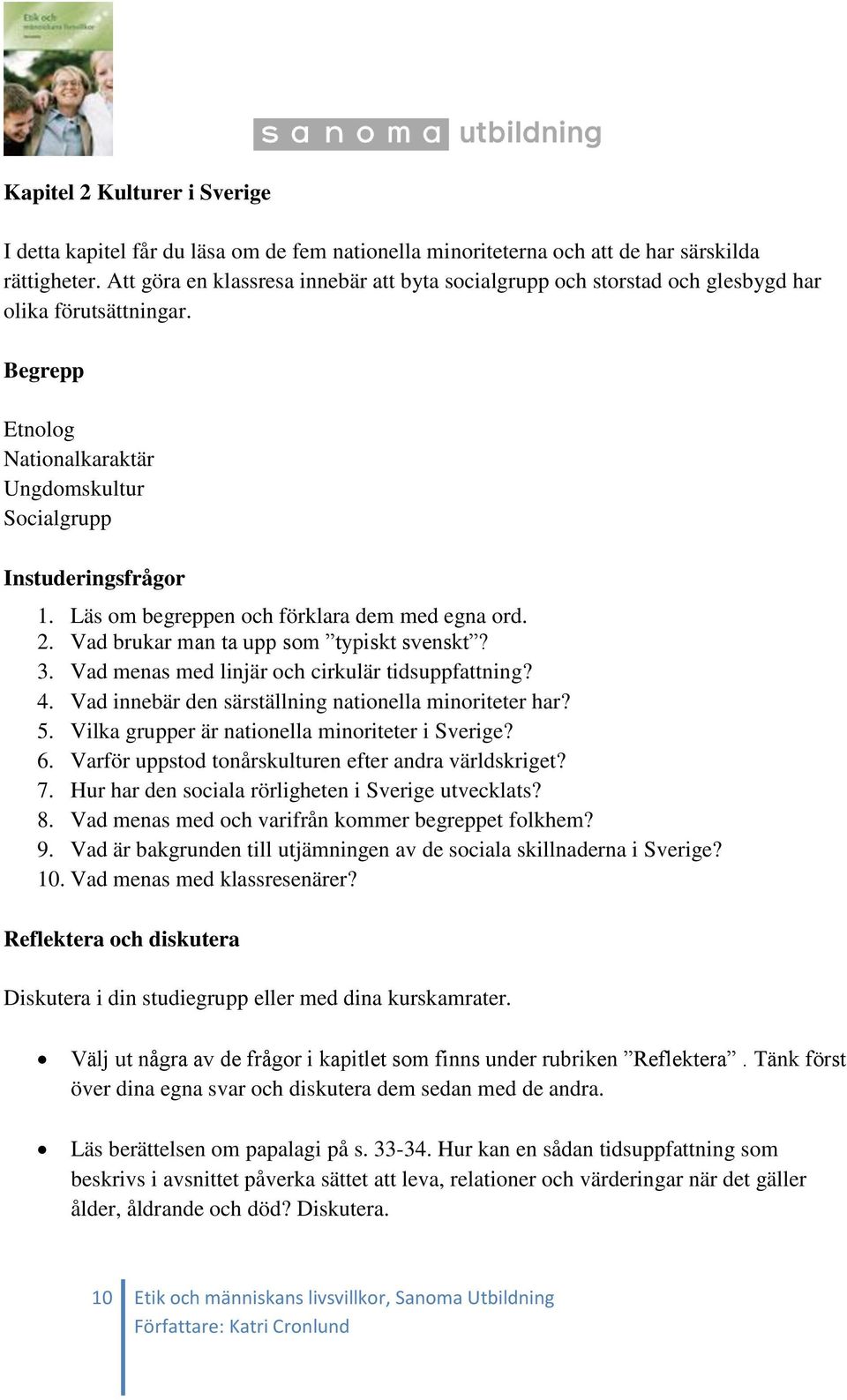 Läs om begreppen och förklara dem med egna ord. 2. Vad brukar man ta upp som typiskt svenskt? 3. Vad menas med linjär och cirkulär tidsuppfattning? 4.