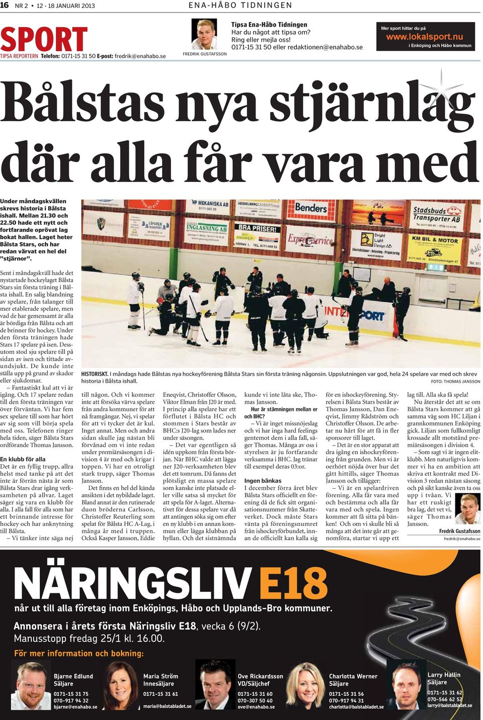 50 hade ett nytt och fortfarande oprövat lag bokat hallen. Laget heter Bålsta Stars, och har redan värvat en hel del stjärnor.