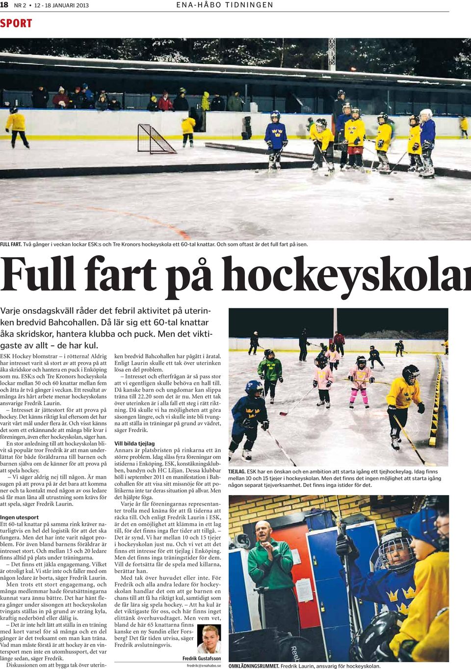 ESK:s och Tre Kronors hockeyskola lockar mellan 50 och 60 knattar mellan fem och åtta år två gånger i veckan. Ett resultat av många års hårt arbete menar hockeyskolans ansvarige Fredrik Laurin.