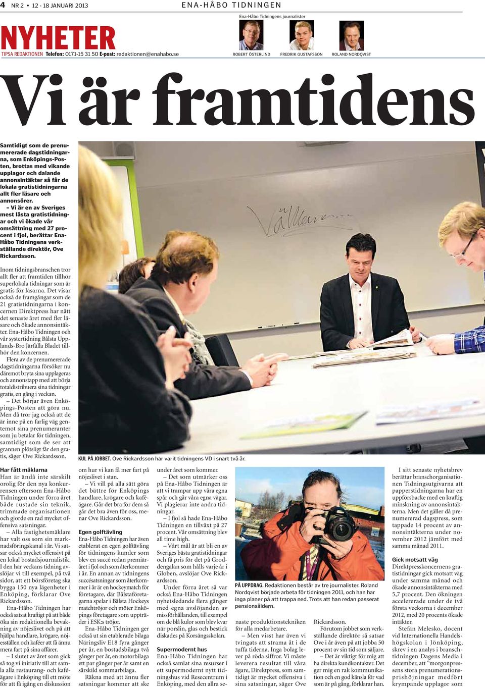 och annonsörer. Vi är en av Sveriges est lästa gratistidningr och vi ökade vår msättning med 27 proent i fjol, berättar Enaåbo Tidningens verktällande direktör, Ove ickardsson.