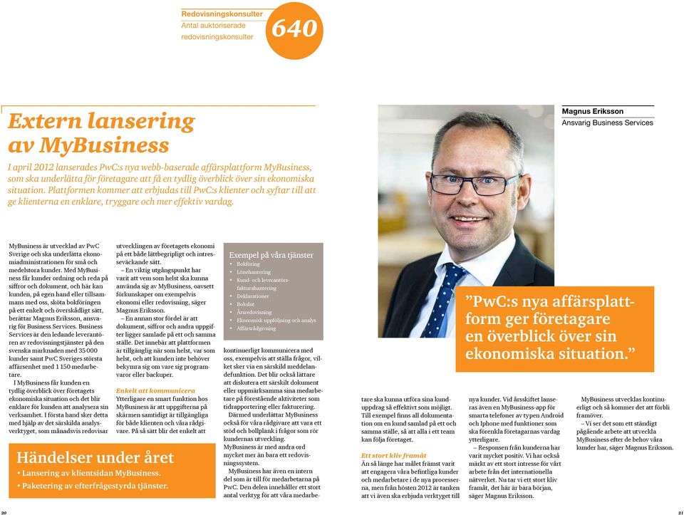 Magnus Eriksson Ansvarig Business Services MyBusiness är utvecklad av PwC Sverige och ska underlätta ekonomiadministrationen för små och medelstora kunder.