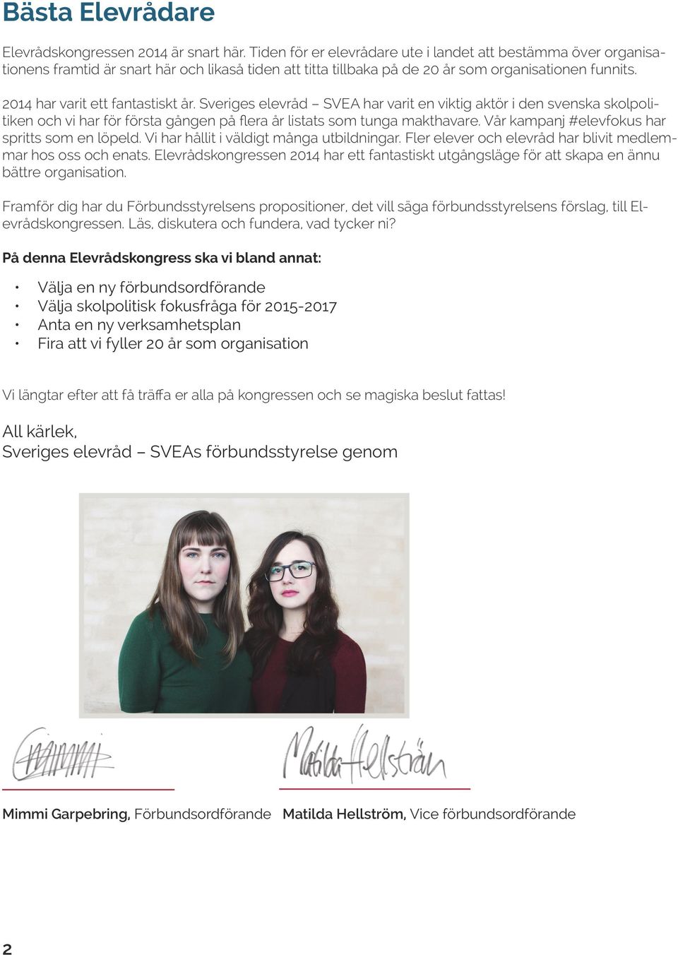 2014 har varit ett fantastiskt år. Sveriges elevråd SVEA har varit en viktig aktör i den svenska skolpolitiken och vi har för första gången på flera år listats som tunga makthavare.