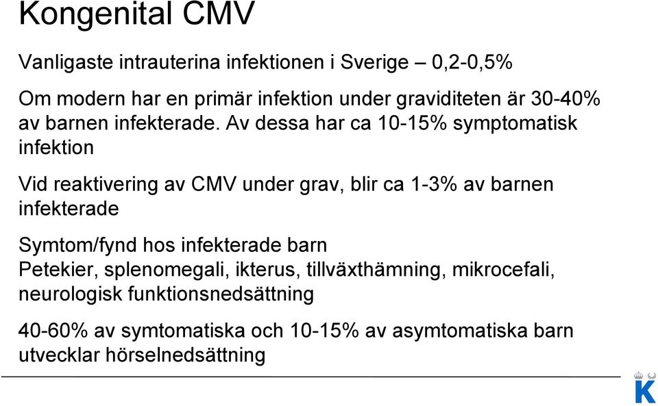 Av dessa har ca 10-15% symptomatisk infektion Vid reaktivering av CMV under grav, blir ca 1-3% av barnen infekterade