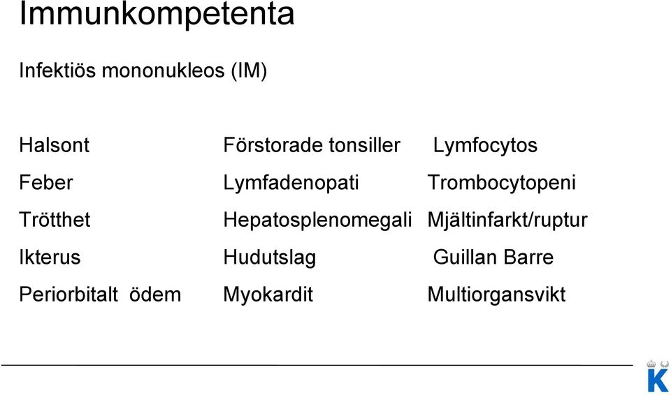 Trombocytopeni Trötthet Hepatosplenomegali