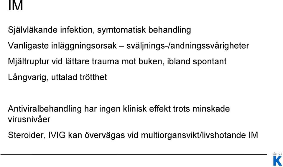 spontant Långvarig, uttalad trötthet Antiviralbehandling har ingen klinisk effekt