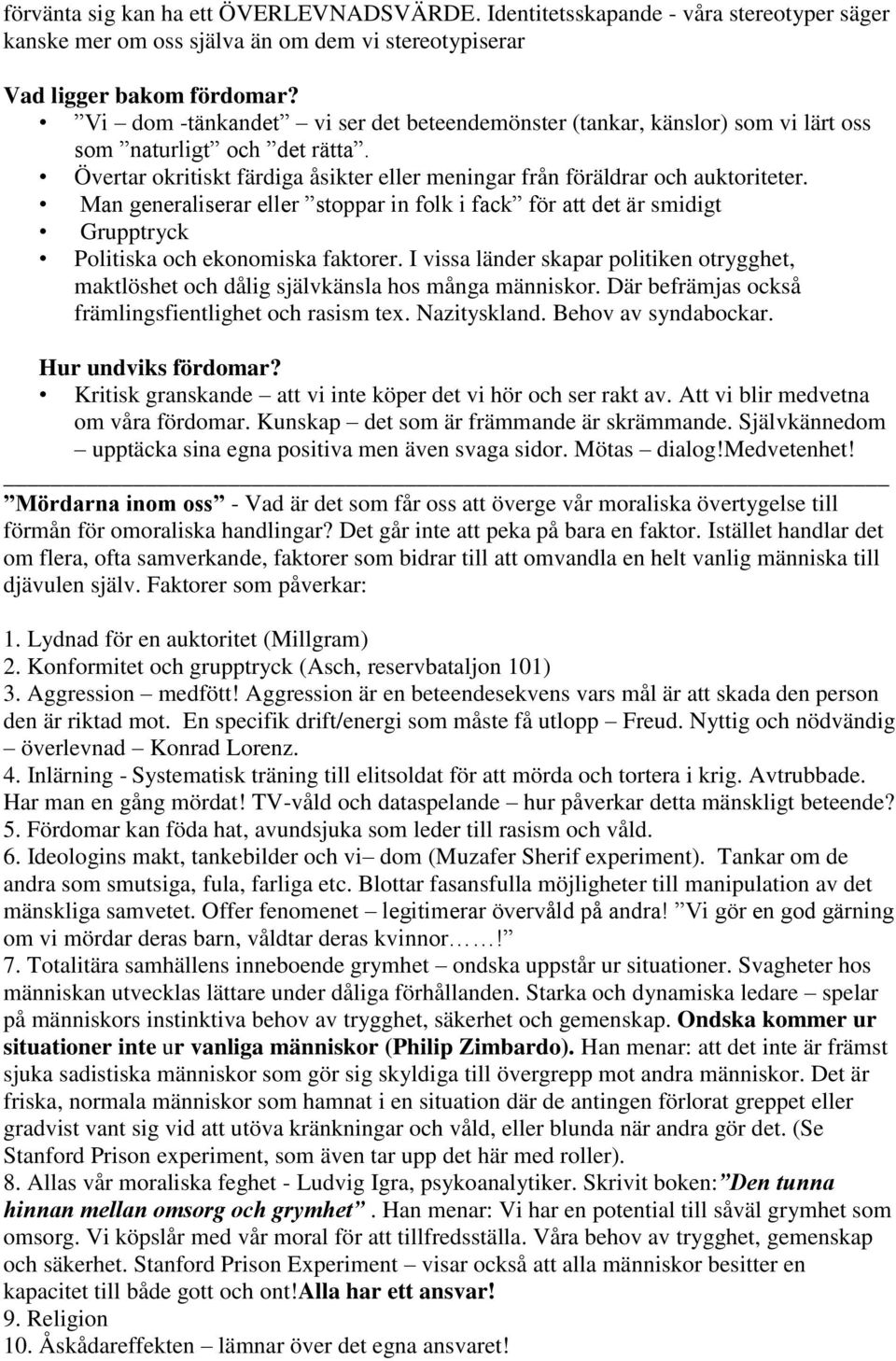 Man generaliserar eller stoppar in folk i fack för att det är smidigt Grupptryck Politiska och ekonomiska faktorer.