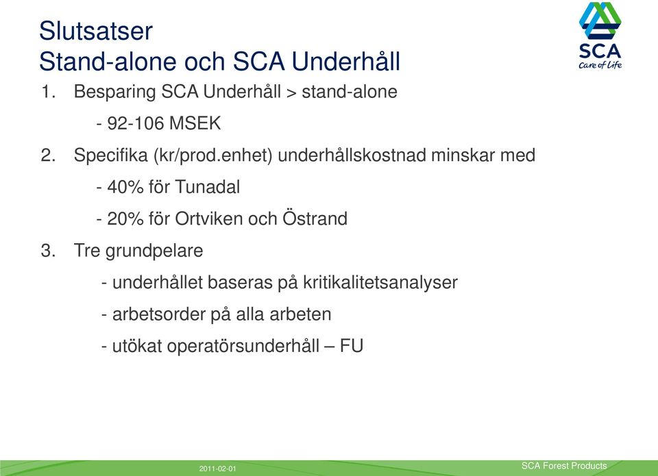enhet) underhållskostnad minskar med - 40% för Tunadal - 20% för Ortviken och Östrand 3.