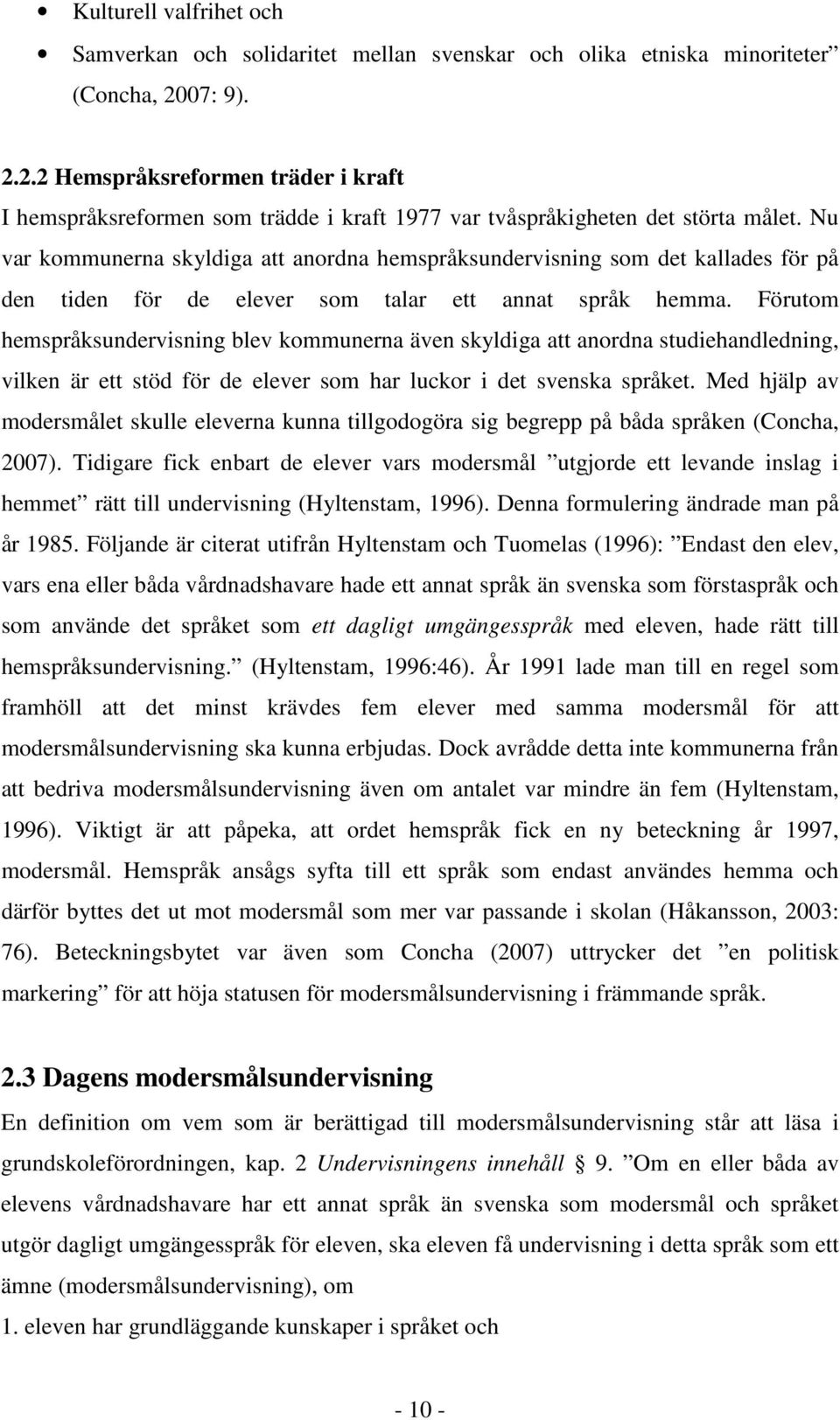 Nu var kommunerna skyldiga att anordna hemspråksundervisning som det kallades för på den tiden för de elever som talar ett annat språk hemma.