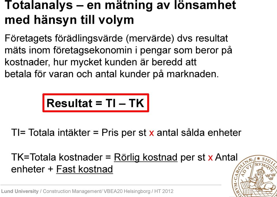 beredd att betala för varan och antal kunder på marknaden.