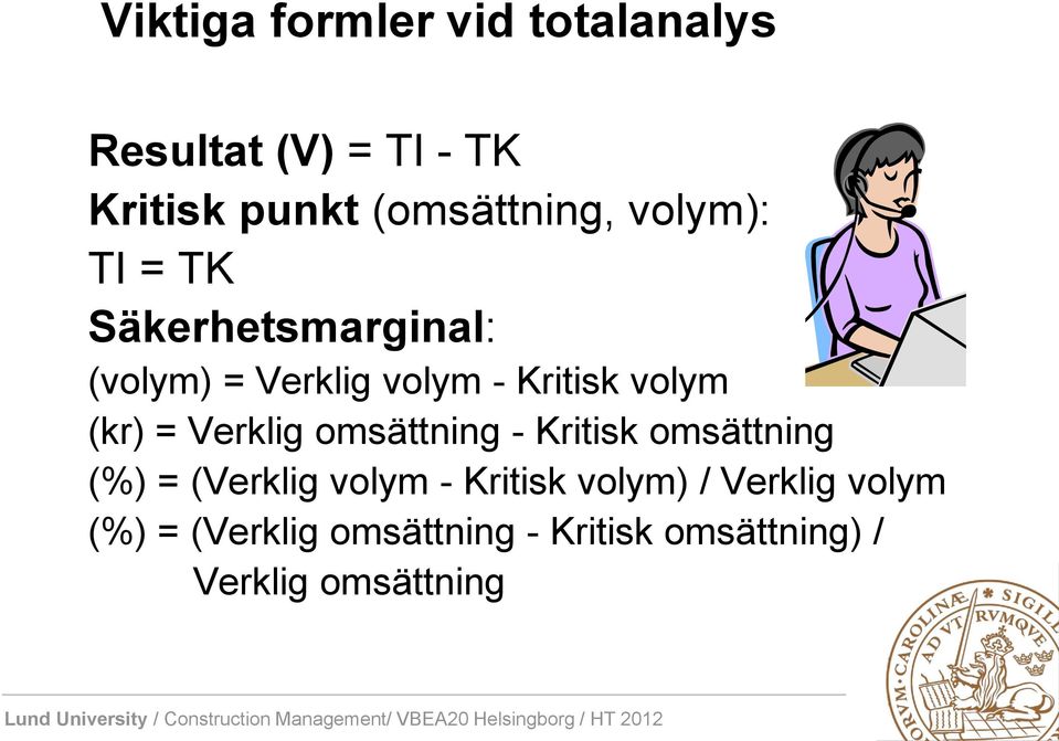 Verklig omsättning - Kritisk omsättning (%) = (Verklig volym - Kritisk volym) /