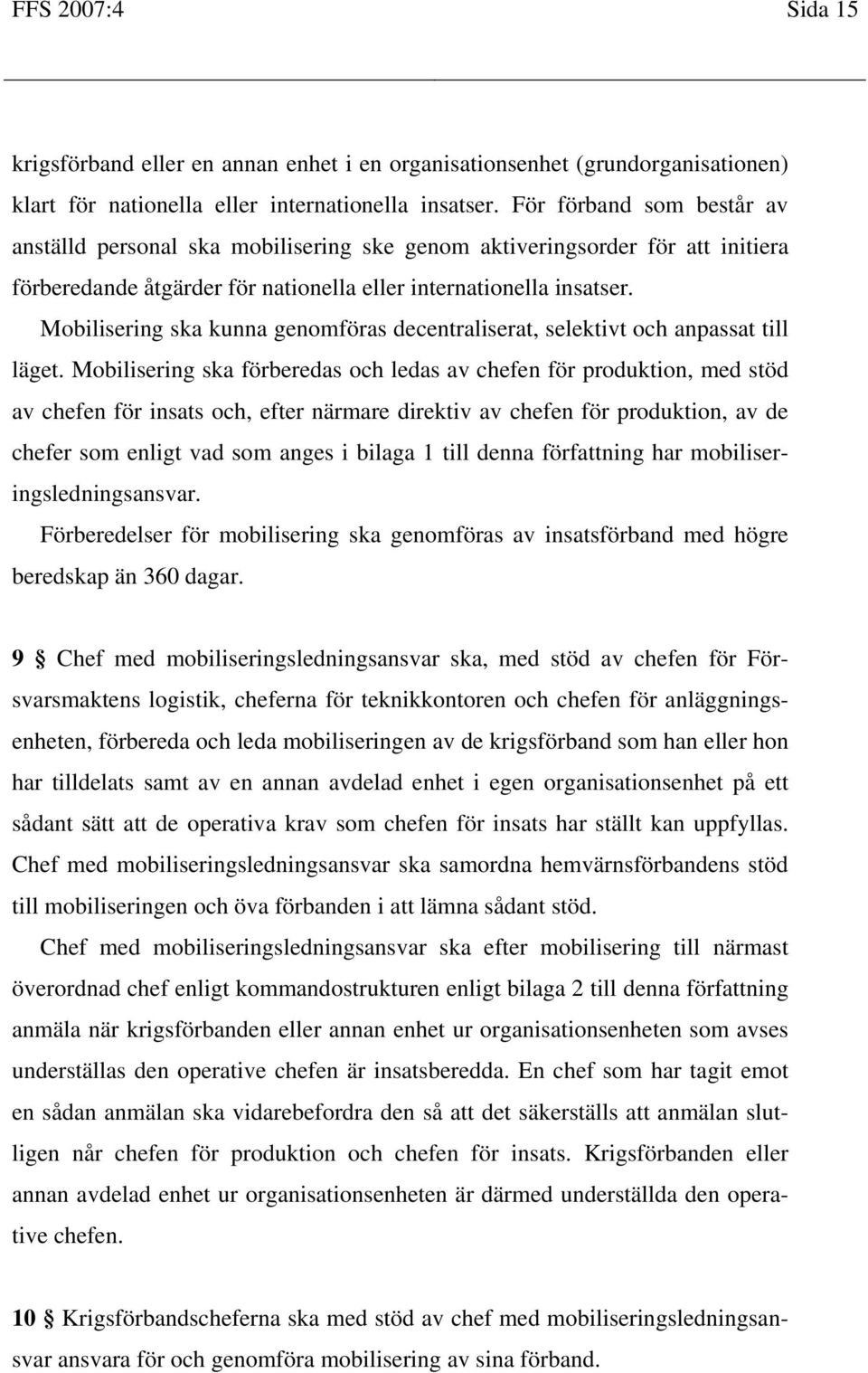 Mobilisering ska kunna genomföras decentraliserat, selektivt och anpassat till läget.