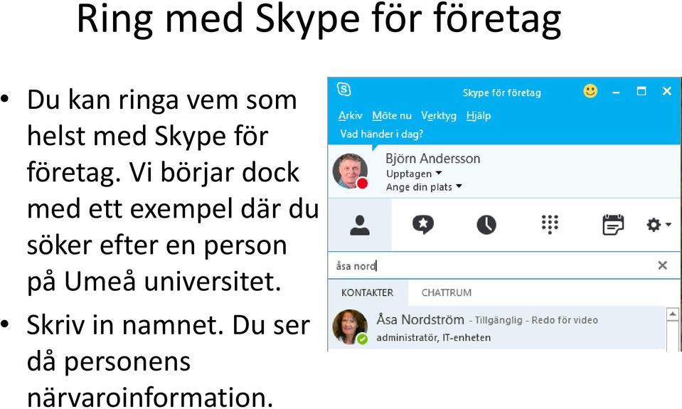 Vi börjar dock med ett exempel där du söker efter en