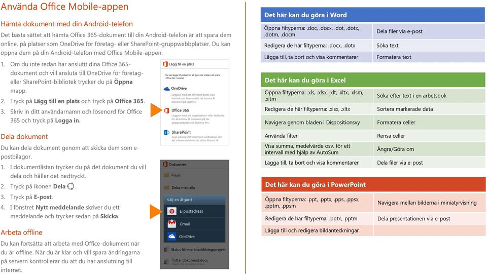 Om du inte redan har anslutit dina Office 365- dokument och vill ansluta till OneDrive för företageller SharePoint-bibliotek trycker du på Öppna mapp. 2.