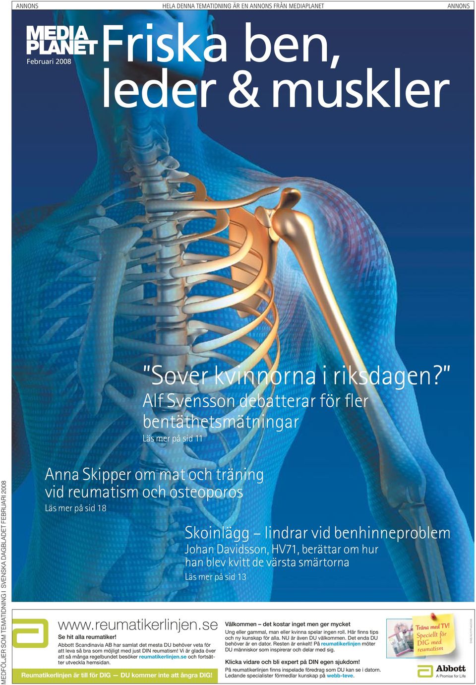 på sid 18 www.reumatikerlinjen.seträna med TV! Se hit alla reumatiker! Abbott Scandinavia AB har samlat det mesta DU behöver veta för att leva så bra som möjligt med just DIN reumatism!