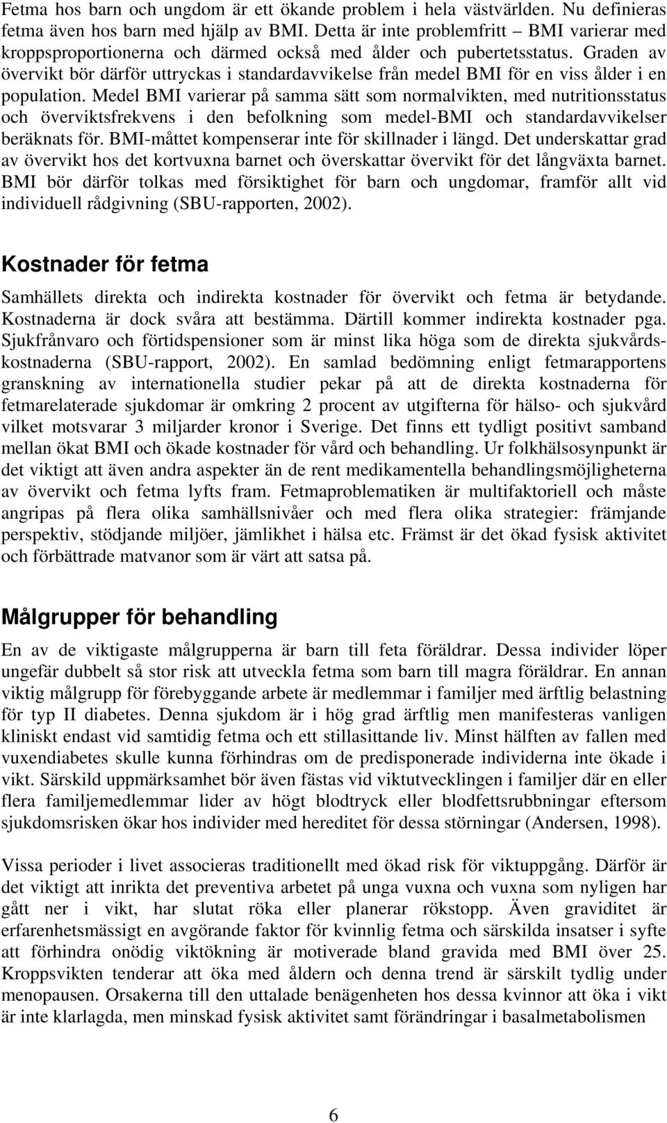 Graden av övervikt bör därför uttryckas i standardavvikelse från medel BMI för en viss ålder i en population.