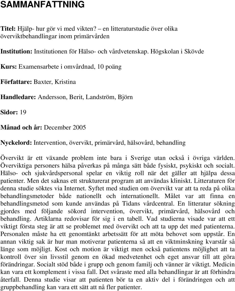 övervikt, primärvård, hälsovård, behandling Övervikt är ett växande problem inte bara i Sverige utan också i övriga världen.