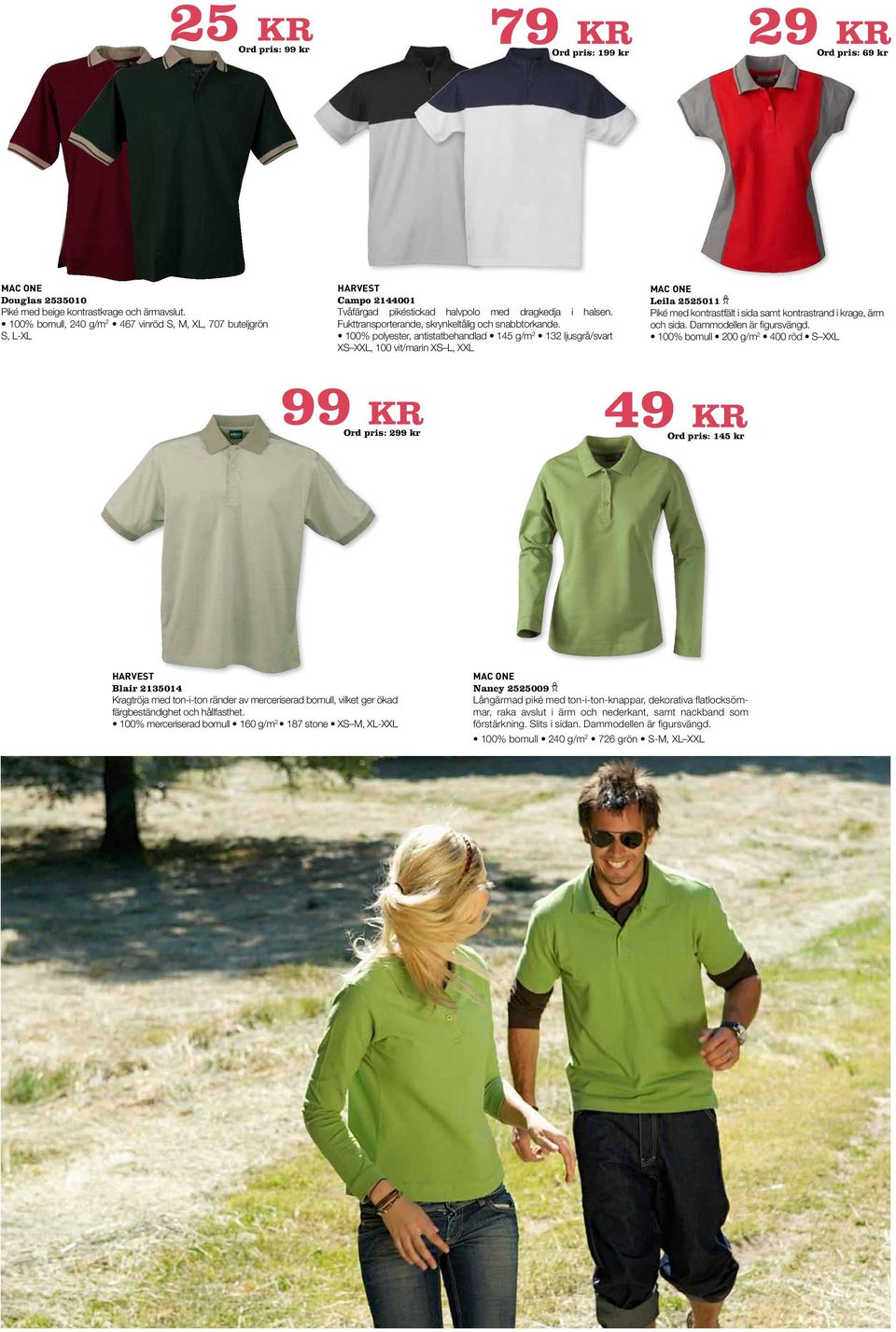 100% polyester, antistatbehandlad 145 g/m 2 132 ljusgrå/svart XS XXL, 100 vit/marin XS L, XXL Leila 2525011 Piké med kontrastfält i sida samt kontrastrand i krage, ärm och sida.