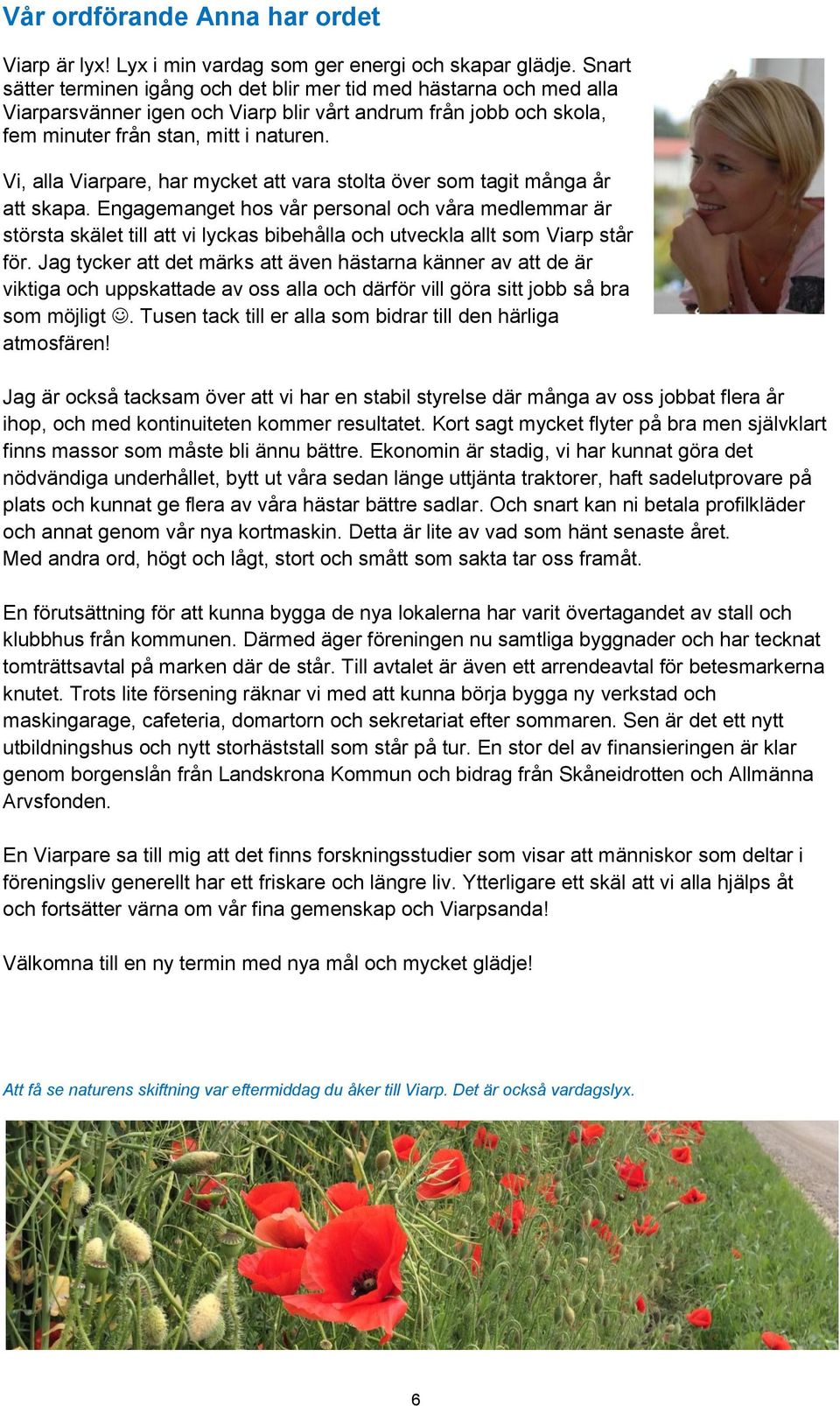 Vi, alla Viarpare, har mycket att vara stolta över som tagit många år att skapa.