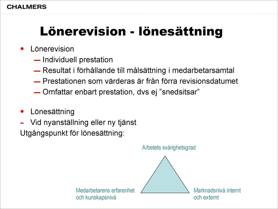 Prestationen som värderas är från förra revisionsdatumet Omfattar enbart prestation, dvs ej snedsitsar