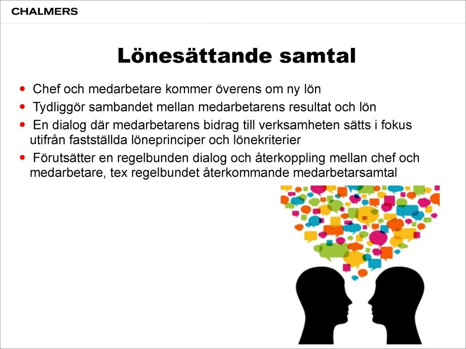 sätts i fokus utifrån fastställda löneprinciper och lönekriterier Förutsätter en