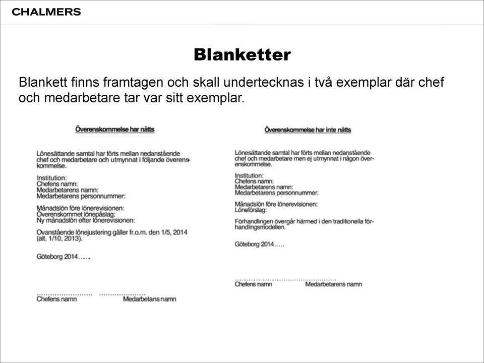 Blankett finns framtagen och skall undertecknas i 