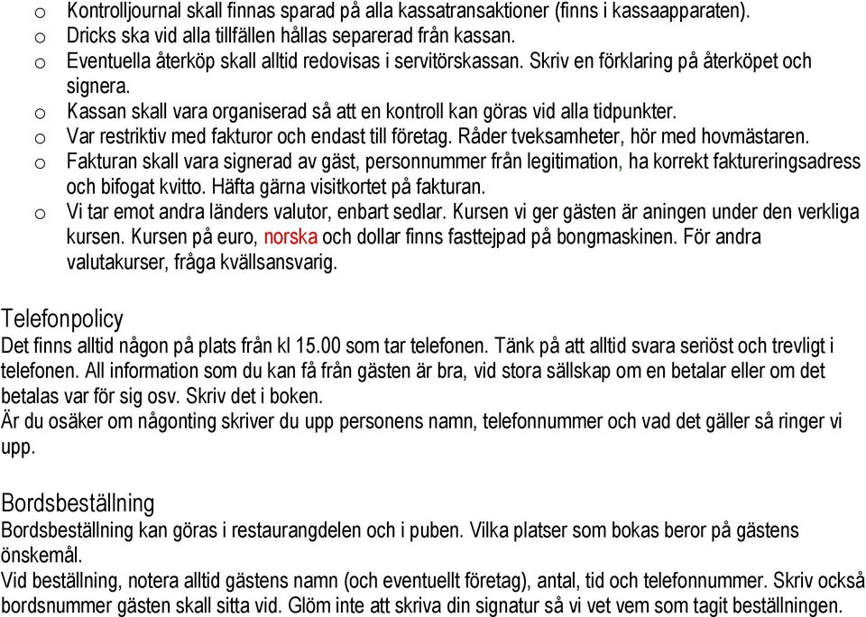 o Var restriktiv med fakturor och endast till företag. Råder tveksamheter, hör med hovmästaren.