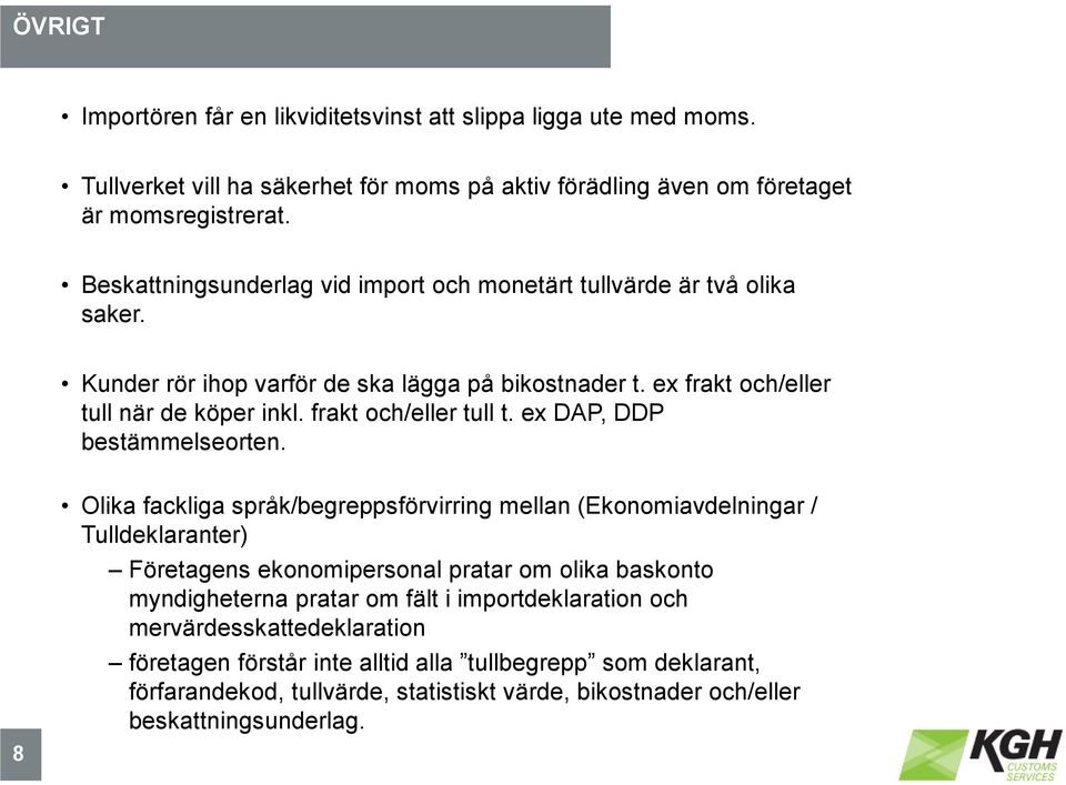 frakt och/eller tull t. ex DAP, DDP bestämmelseorten.