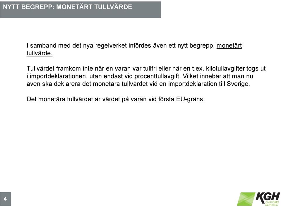 kilotullavgifter togs ut i importdeklarationen, utan endast vid procenttullavgift.