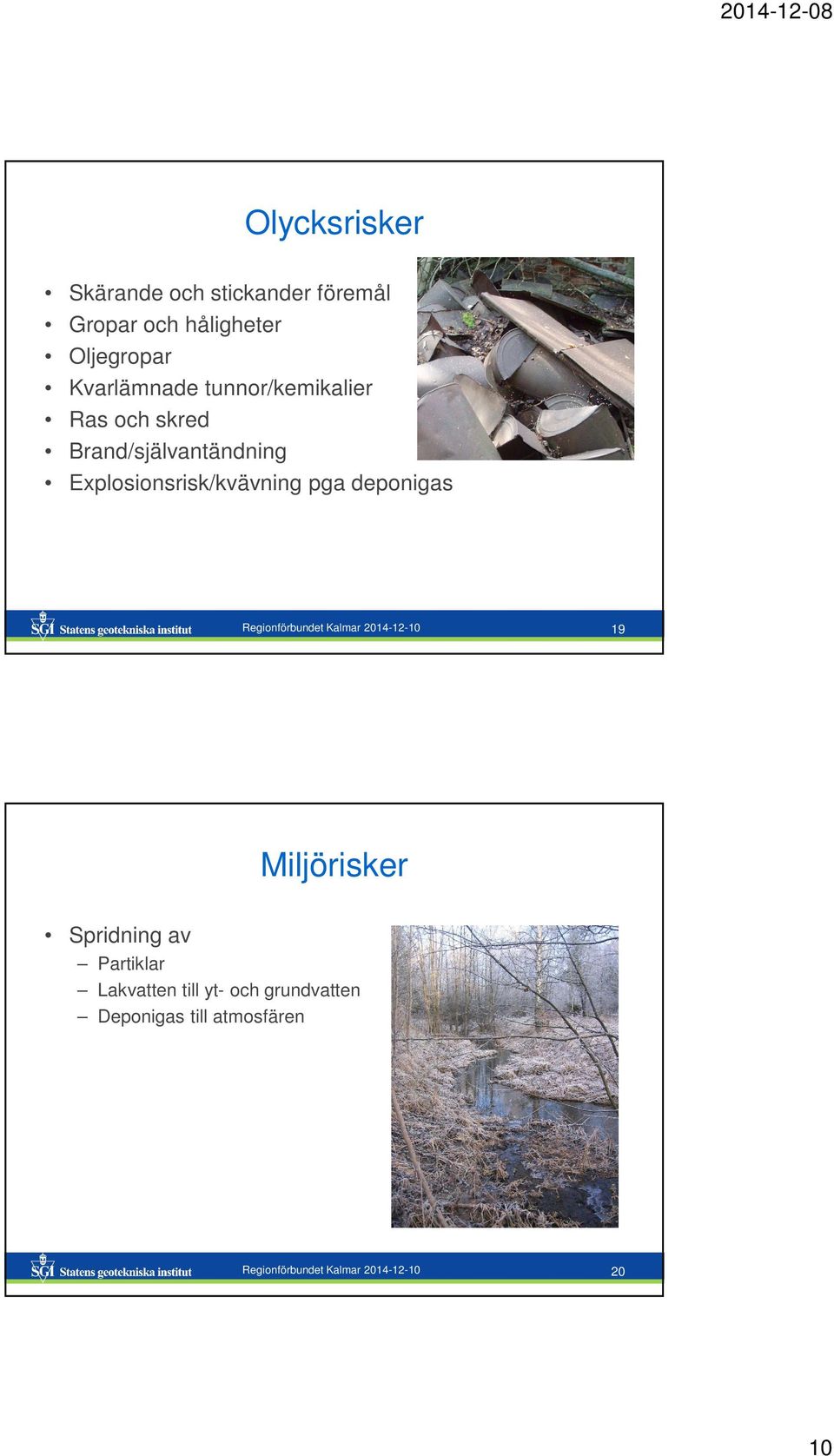 Explosionsrisk/kvävning pga deponigas Regionförbundet Kalmar 2014-12-10 19 Miljörisker