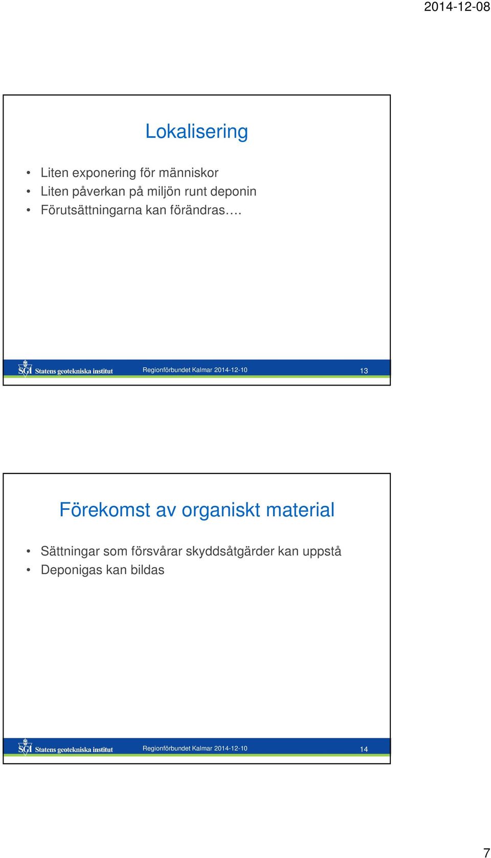 Regionförbundet Kalmar 2014-12-10 13 Förekomst av organiskt material