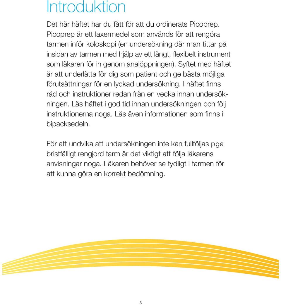 genom analöppningen). Syftet med häftet är att underlätta för dig som patient och ge bästa möjliga förutsättningar för en lyckad undersökning.