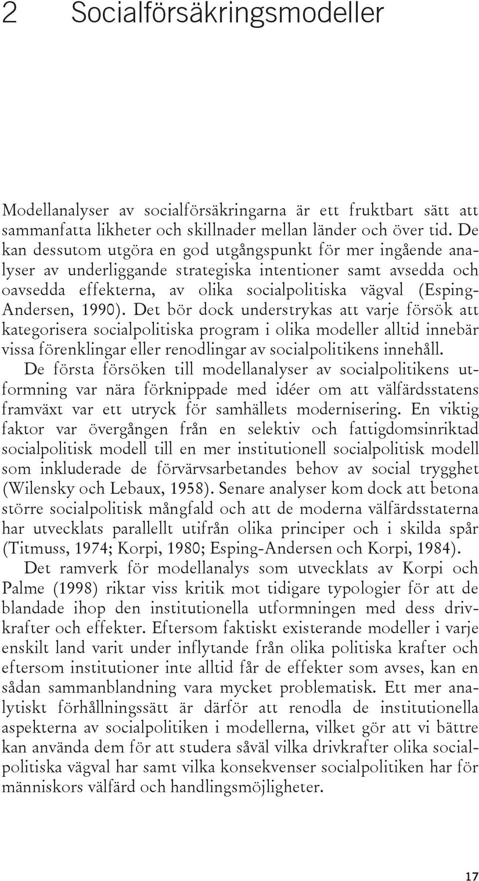 1990). Det bör dock understrykas att varje försök att kategorisera socialpolitiska program i olika modeller alltid innebär vissa förenklingar eller renodlingar av socialpolitikens innehåll.