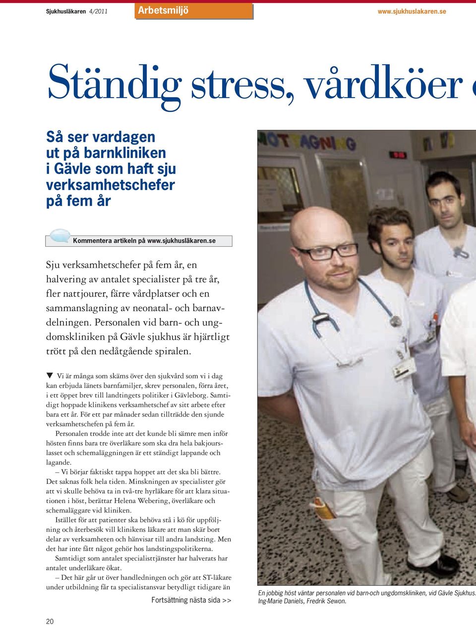 Personalen vid barn- och ungdomskliniken på Gävle sjukhus är hjärtligt trött på den nedåtgående spiralen.