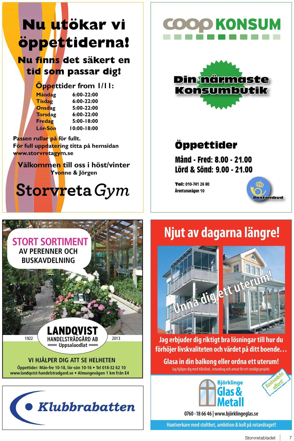 Lör-Sön 10:00-18:00 Passen rullar på för fullt. För full uppdatering titta på hemsidan www.storvretagym.