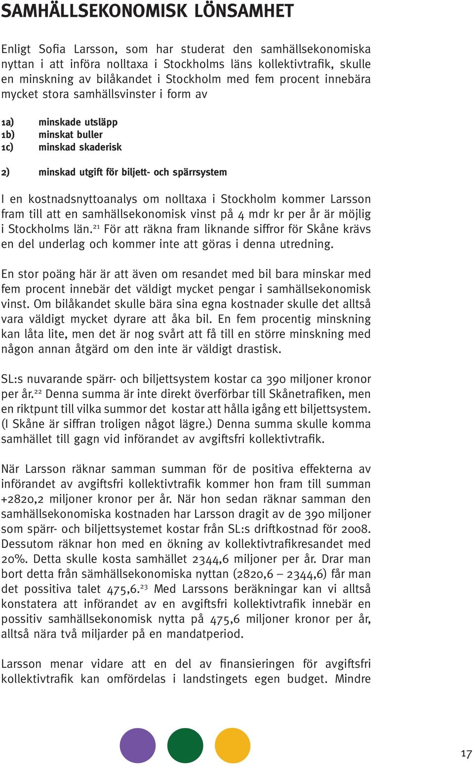 om nolltaxa i Stockholm kommer Larsson fram till att en samhällsekonomisk vinst på 4 mdr kr per år är möjlig i Stockholms län.