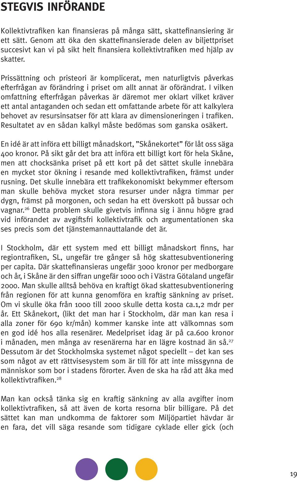 Prissättning och pristeori är komplicerat, men naturligtvis påverkas efterfrågan av förändring i priset om allt annat är oförändrat.