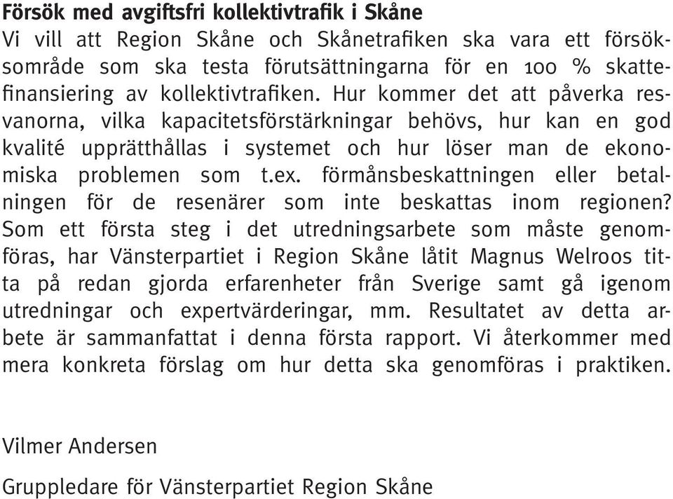 förmånsbeskattningen eller betalningen för de resenärer som inte beskattas inom regionen?