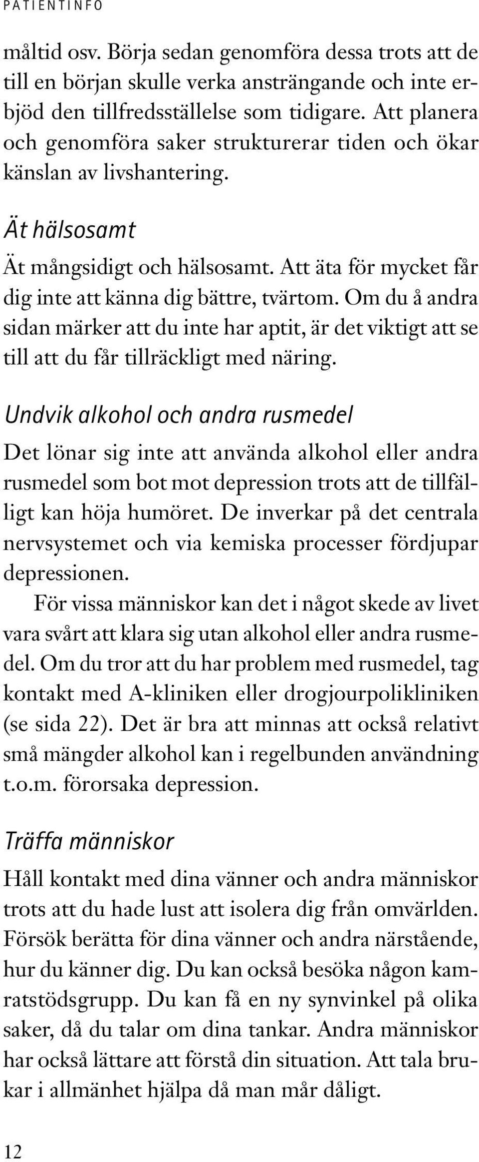 Om du å andra sidan märker att du inte har aptit, är det viktigt att se till att du får tillräckligt med näring.