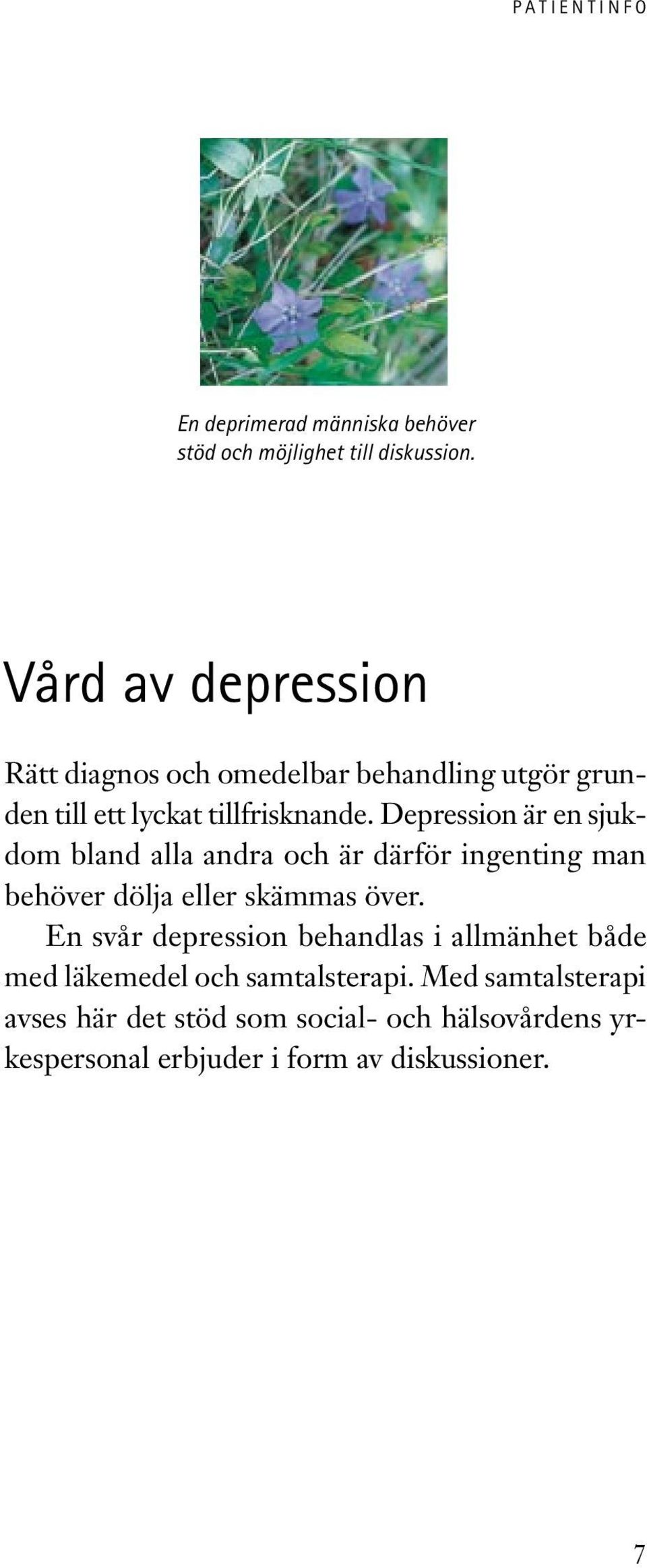 Depression är en sjukdom bland alla andra och är därför ingenting man behöver dölja eller skämmas över.