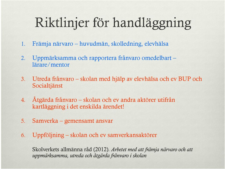 Utreda frånvaro skolan med hjälp av elevhälsa och ev BUP och Socialtjänst 4.