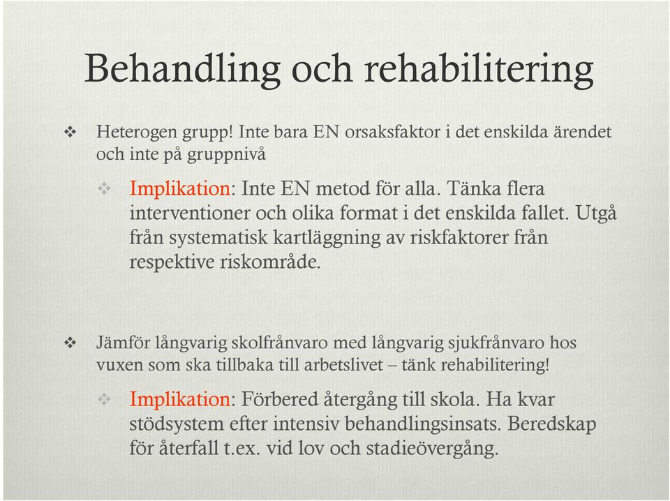 Tänka flera interventioner och olika format i det enskilda fallet.