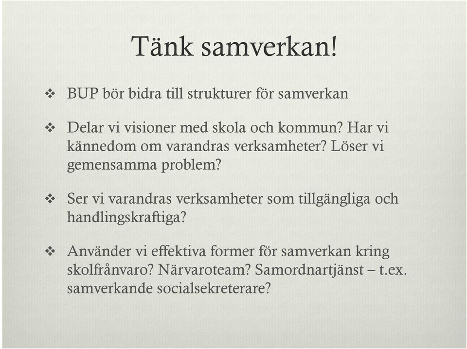 Har vi kännedom om varandras verksamheter? Löser vi gemensamma problem?