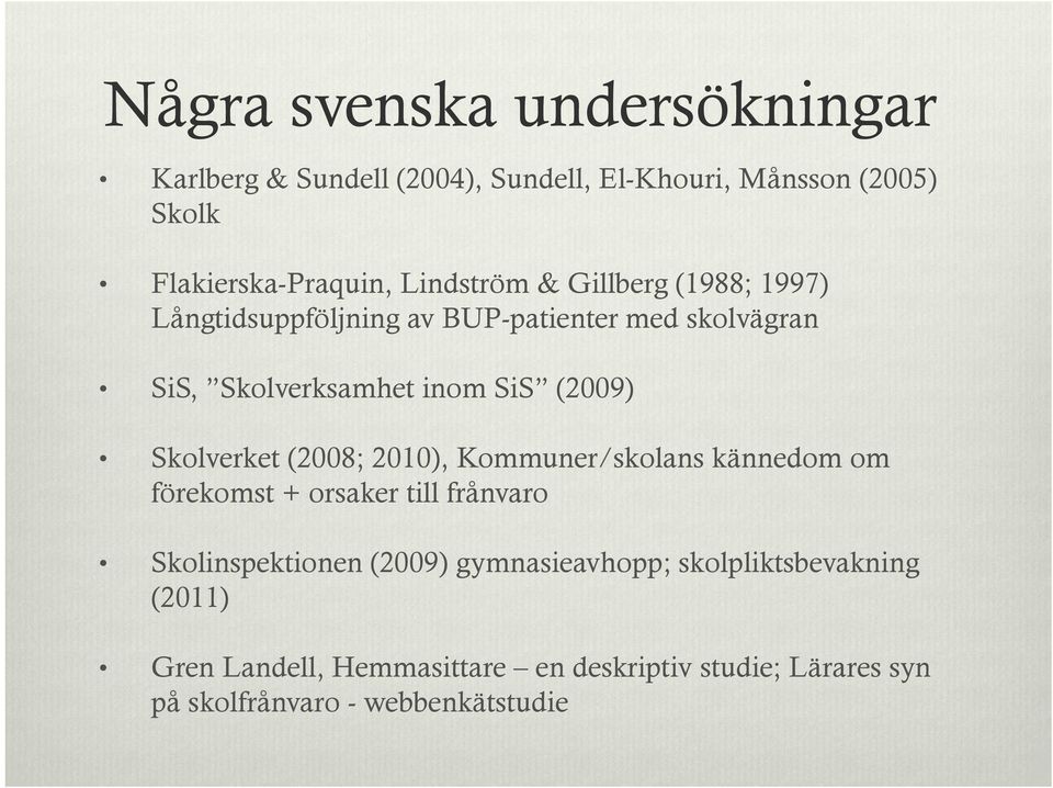 Skolverket (2008; 2010), Kommuner/skolans kännedom om förekomst + orsaker till frånvaro Skolinspektionen (2009)